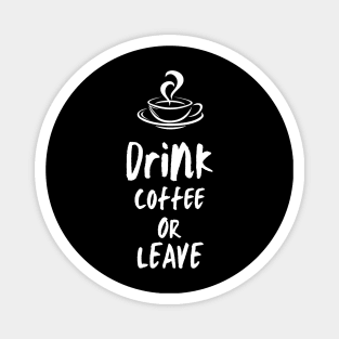 Coffee or Leave Magnet